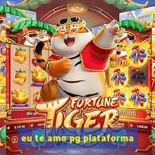 eu te amo pg plataforma